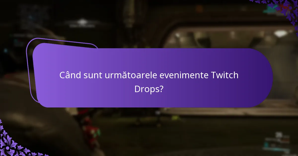 Când sunt următoarele evenimente Twitch Drops?