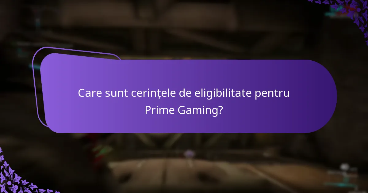 Care sunt cerințele de eligibilitate pentru Prime Gaming?