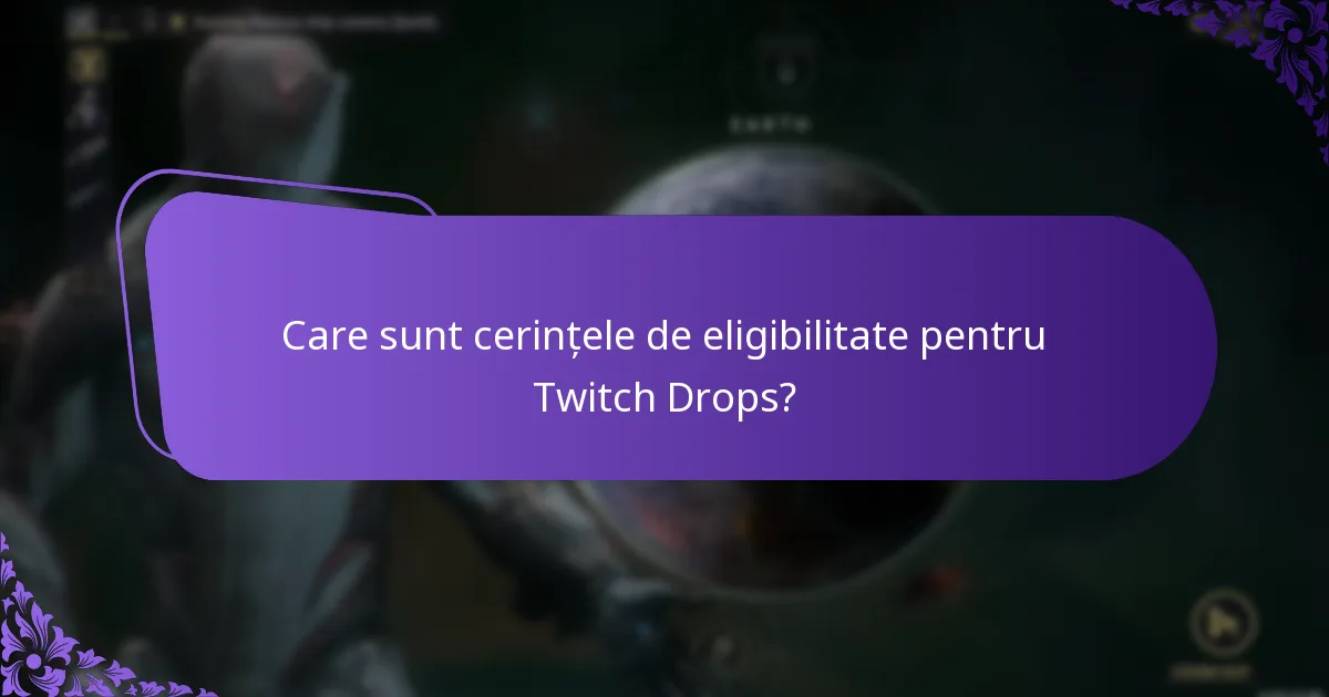 Care sunt cerințele de eligibilitate pentru Twitch Drops?