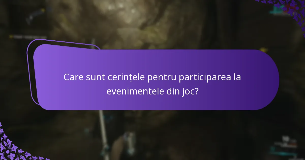 Care sunt cerințele pentru participarea la evenimentele din joc?