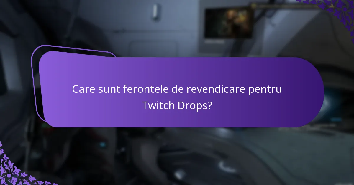 Care sunt ferontele de revendicare pentru Twitch Drops?