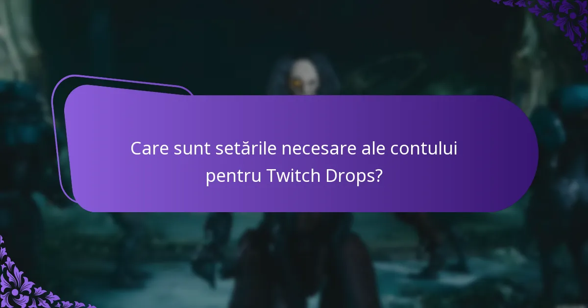 Care sunt setările necesare ale contului pentru Twitch Drops?