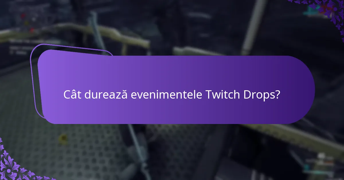 Cât durează evenimentele Twitch Drops?