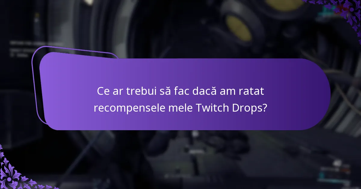 Ce ar trebui să fac dacă am ratat recompensele mele Twitch Drops?