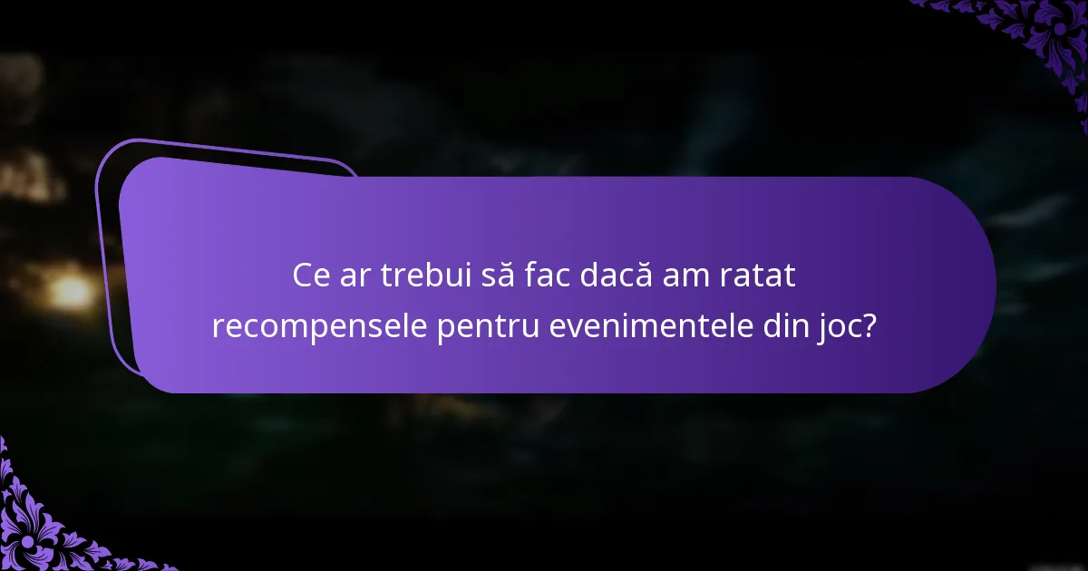 Ce ar trebui să fac dacă am ratat recompensele pentru evenimentele din joc?
