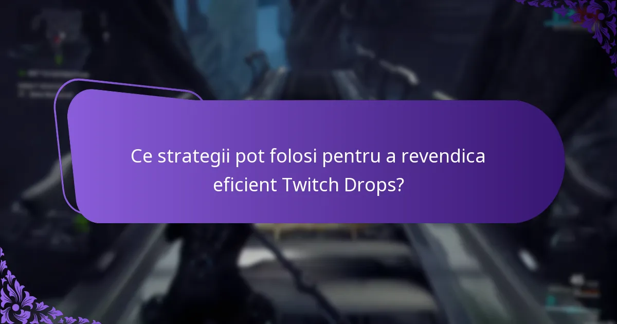 Ce strategii pot folosi pentru a revendica eficient Twitch Drops?