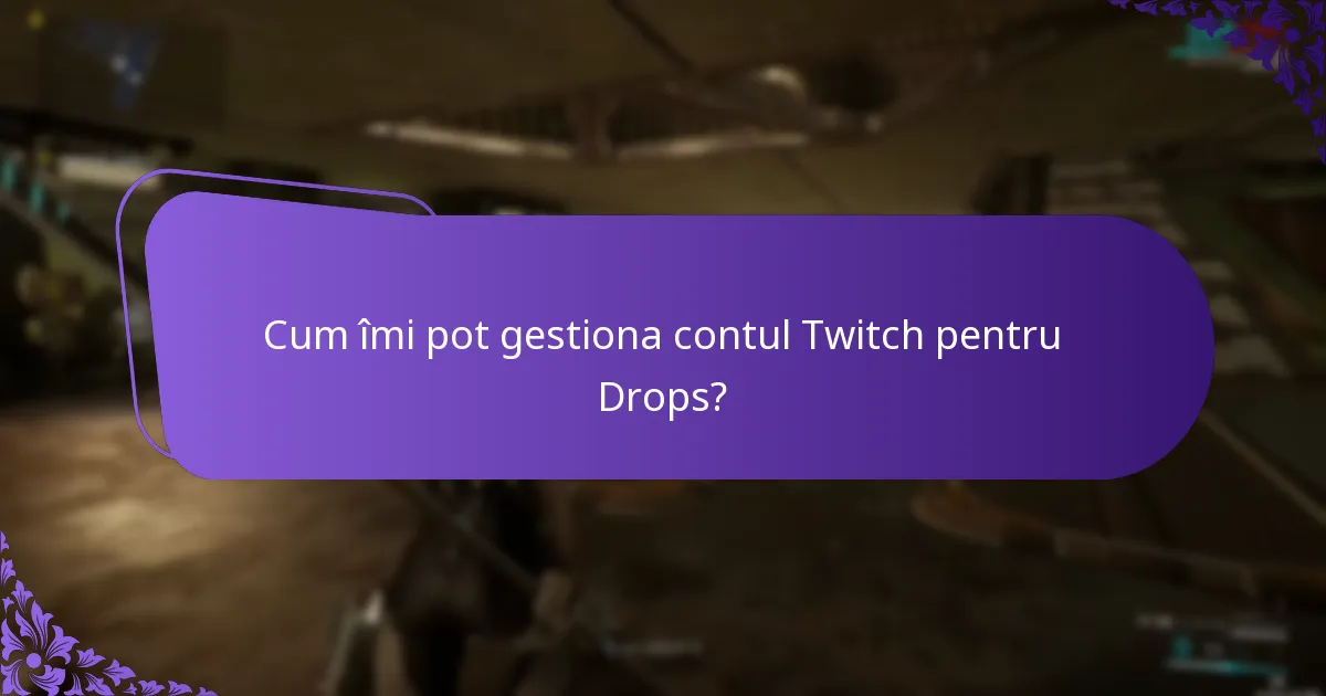 Cum îmi pot gestiona contul Twitch pentru Drops?