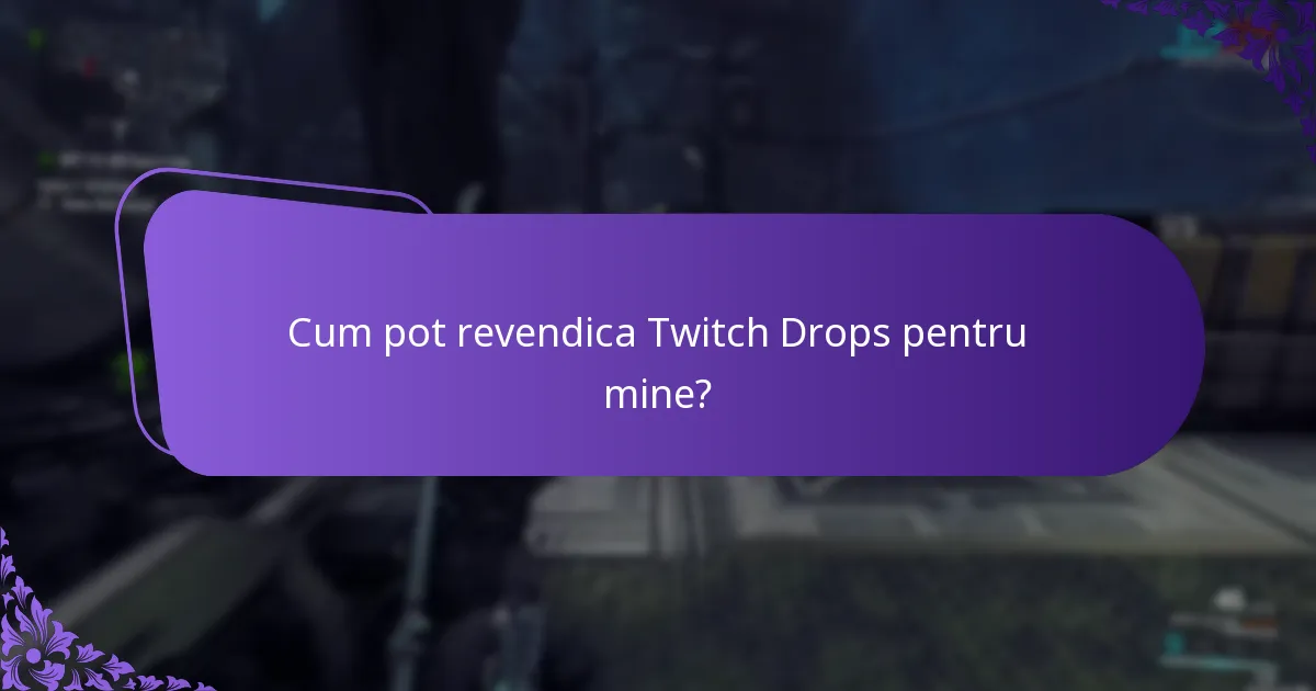 Care sunt regulile de eligibilitate pentru Twitch Drops?