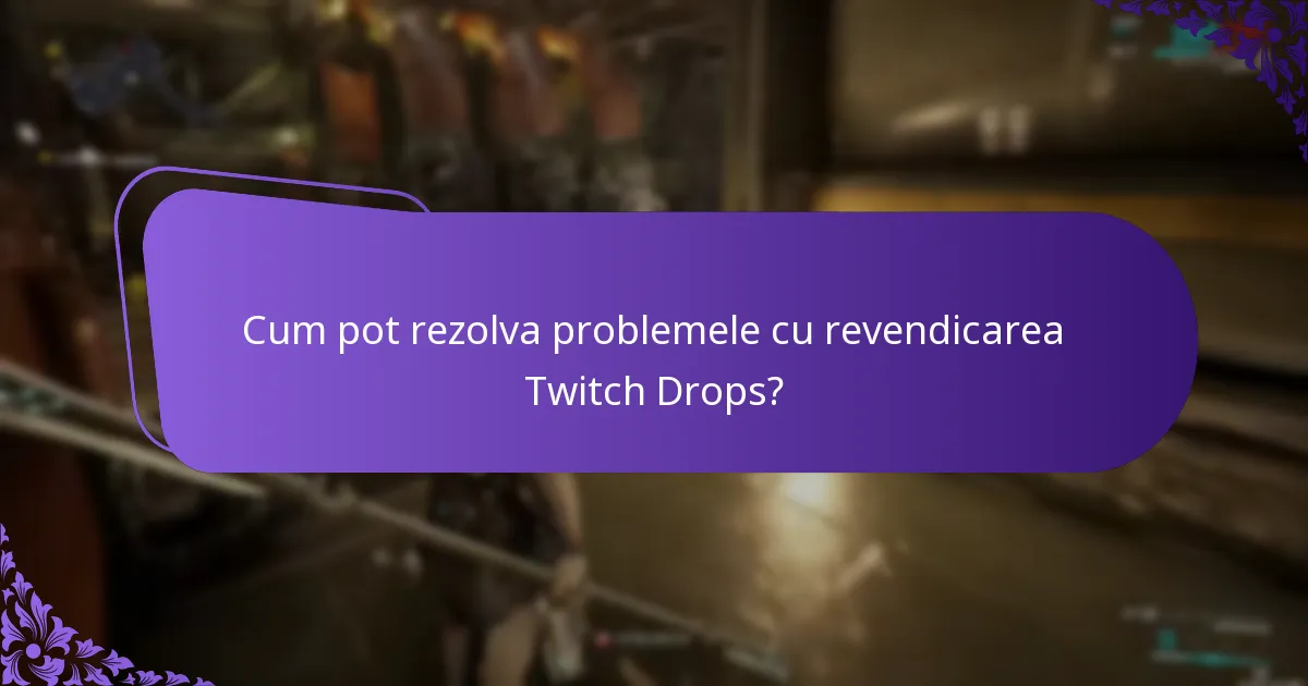 Care sunt pașii de depanare cei mai eficienți pentru Twitch Drops?