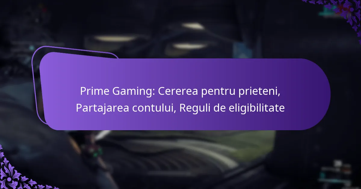 Prime Gaming: Cererea pentru prieteni, Partajarea contului, Reguli de eligibilitate