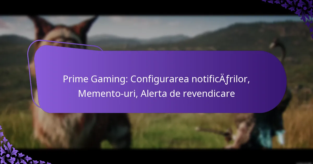 Prime Gaming: Configurarea notificărilor, Memento-uri, Alerta de revendicare