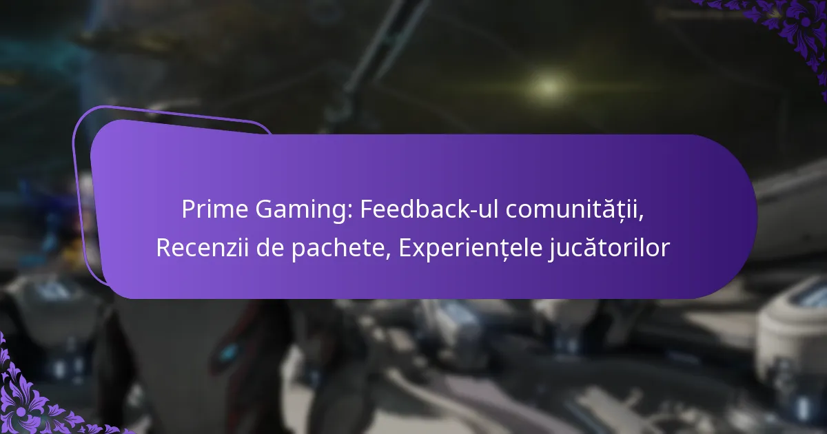 Prime Gaming: Feedback-ul comunității, Recenzii de pachete, Experiențele jucătorilor