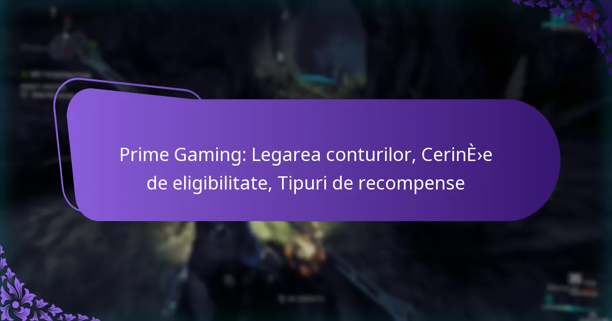 Prime Gaming: Legarea conturilor, Cerințe de eligibilitate, Tipuri de recompense