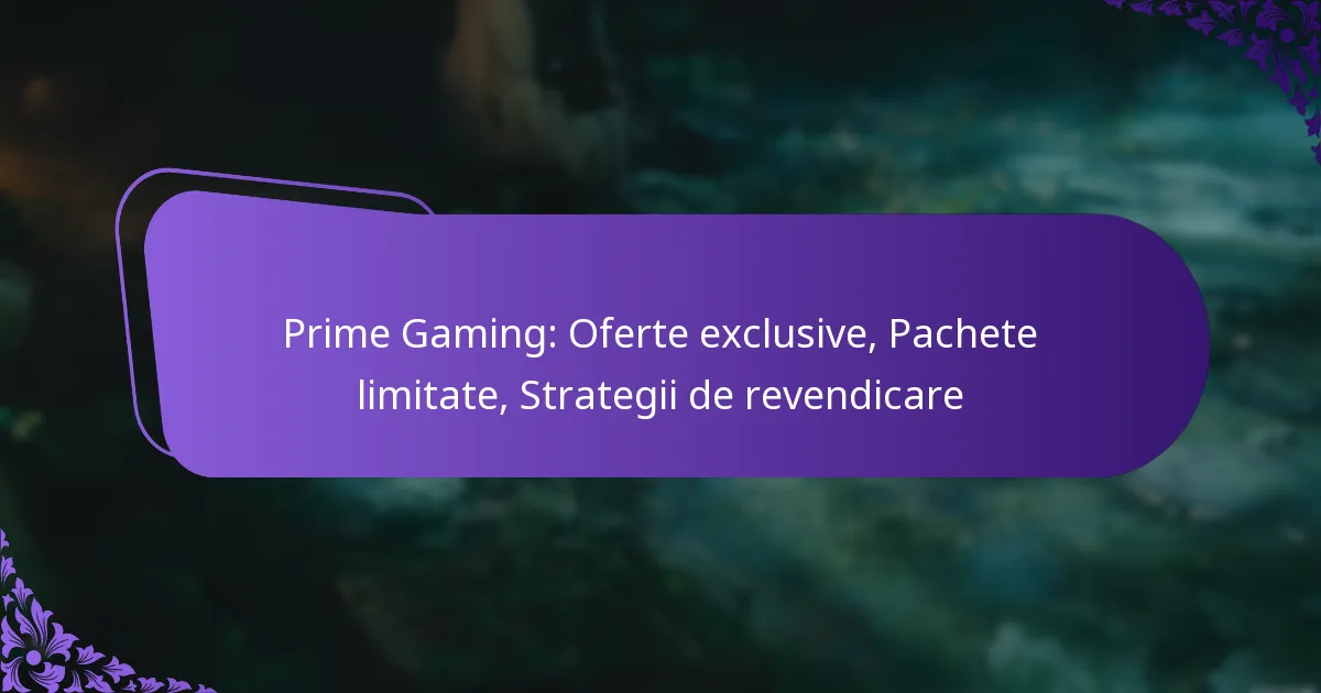 Prime Gaming: Oferte exclusive, Pachete limitate, Strategii de revendicare
