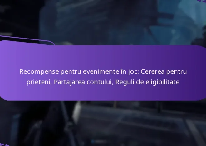 Recompense pentru evenimente în joc: Cererea pentru prieteni, Partajarea contului, Reguli de eligibilitate