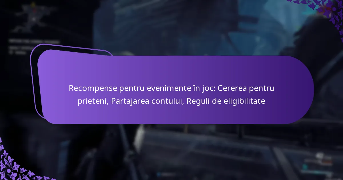 Recompense pentru evenimente în joc: Cererea pentru prieteni, Partajarea contului, Reguli de eligibilitate