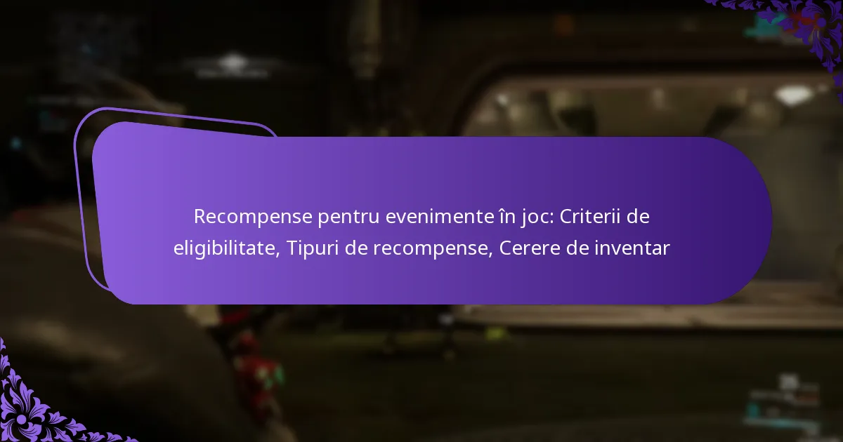 Recompense pentru evenimente în joc: Criterii de eligibilitate, Tipuri de recompense, Cerere de inventar