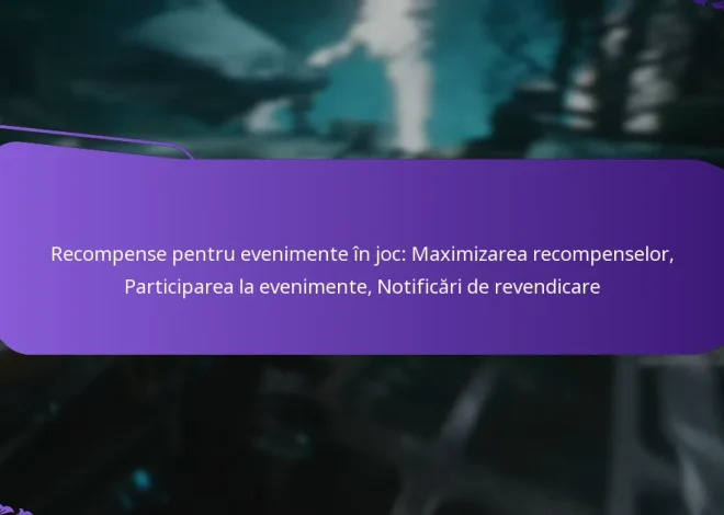 Recompense pentru evenimente în joc: Maximizarea recompenselor, Participarea la evenimente, Notificări de revendicare