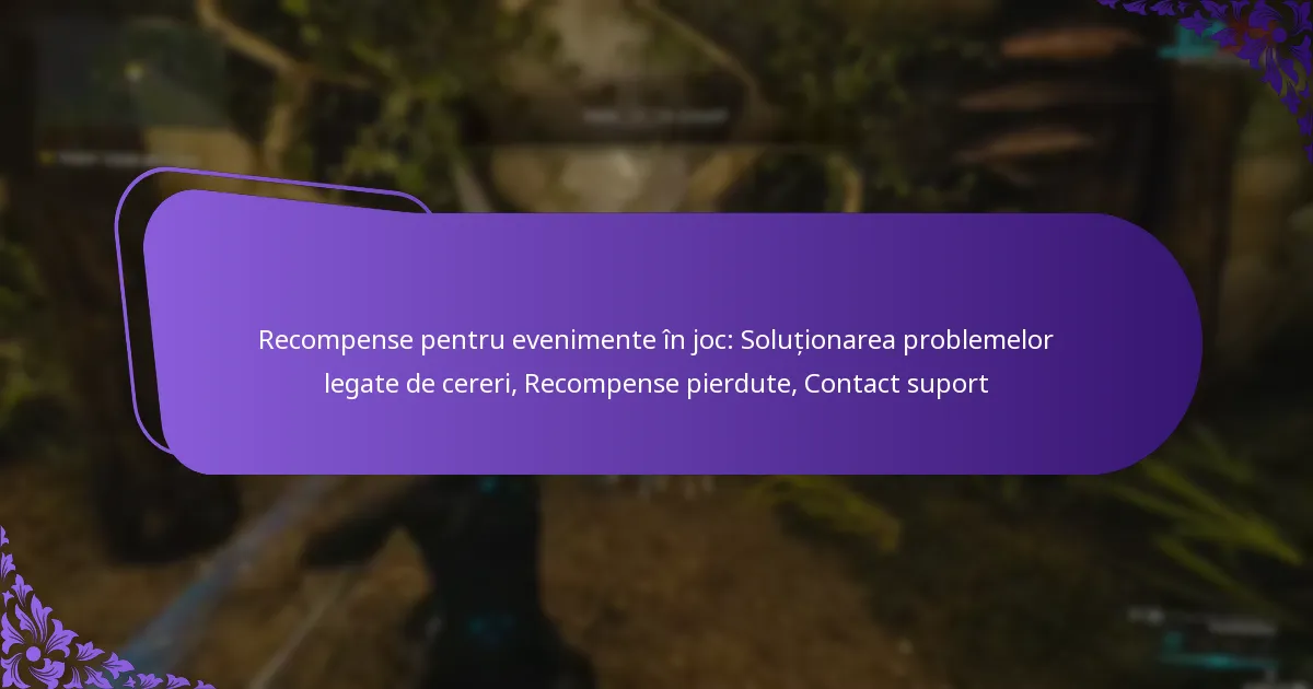 Recompense pentru evenimente în joc: Soluționarea problemelor legate de cereri, Recompense pierdute, Contact suport