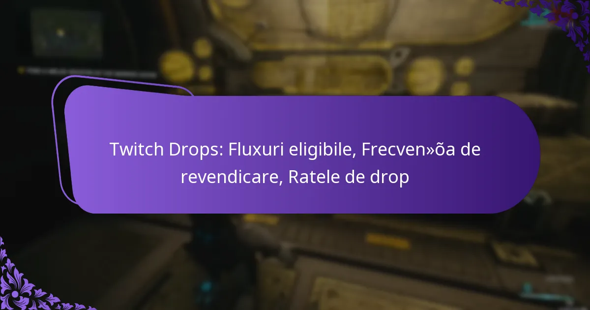 Twitch Drops: Fluxuri eligibile, Frecvența de revendicare, Ratele de drop