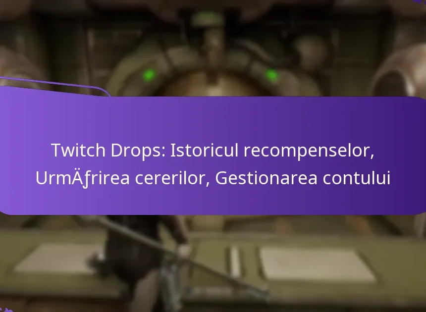 Twitch Drops: Istoricul recompenselor, Urmărirea cererilor, Gestionarea contului