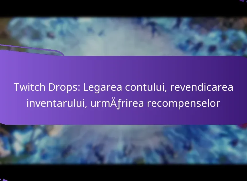 Twitch Drops: Legarea contului, revendicarea inventarului, urmărirea recompenselor