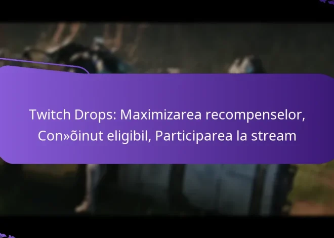 Twitch Drops: Maximizarea recompenselor, Conținut eligibil, Participarea la stream