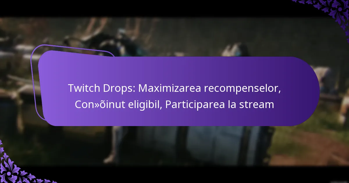Twitch Drops: Maximizarea recompenselor, Conținut eligibil, Participarea la stream